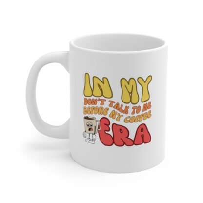 In My Era Mug - don't talk to me before my coffee 11oz - Image 3