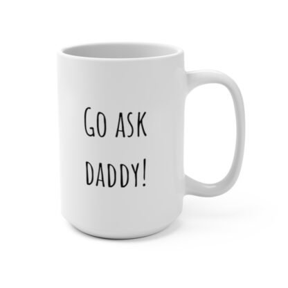 Mother's Coffee Mug Gift- Ask Daddy 15oz - Image 3